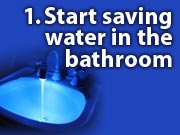 1. Start savign water in the bathroom